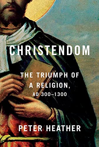Christendom: The Triumph of a Religion, Ad 300-1300 -- Peter Heather, Hardcover