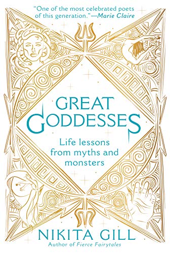 Great Goddesses: Life Lessons from Myths and Monsters -- Nikita Gill, Paperback