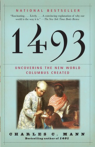 1493: Uncovering the New World Columbus Created -- Charles C. Mann - Paperback