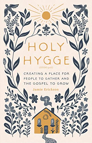 Holy Hygge: Creating a Place for People to Gather and the Gospel to Grow -- Jamie Erickson - Paperback