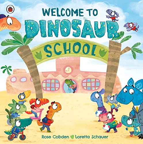 Welcome to Dinosaur School -- Rose Cobden, Hardcover