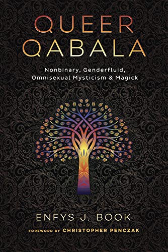 Queer Qabala: Nonbinary, Genderfluid, Omnisexual Mysticism & Magick -- Enfys J. Book, Paperback