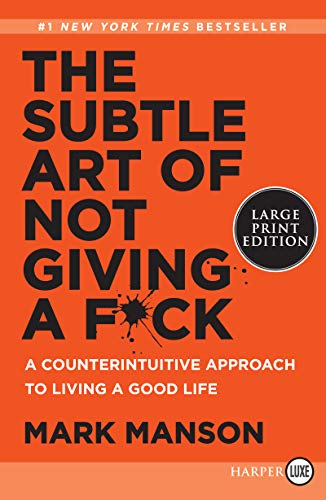 The Subtle Art of Not Giving a F*ck: A Counterintuitive Approach to Living a Good Life -- Mark Manson, Paperback