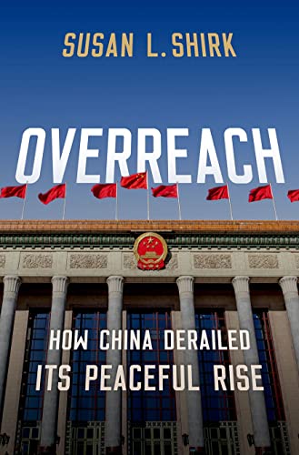 Overreach: How China Derailed Its Peaceful Rise -- Susan L. Shirk - Hardcover