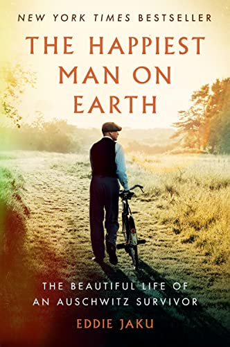 The Happiest Man on Earth: The Beautiful Life of an Auschwitz Survivor -- Eddie Jaku - Paperback