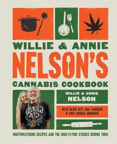 Willie and Annie Nelson's Cannabis Cookbook: Mouthwatering Recipes and the High-Flying Stories Behind Them by Nelson, Willie