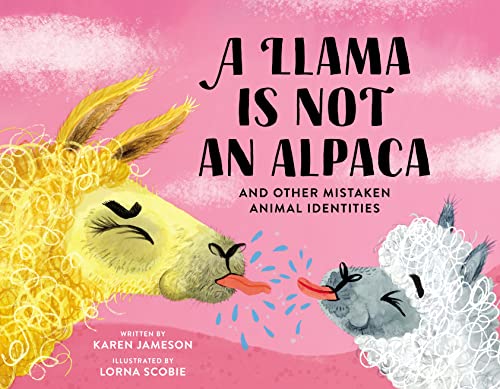 A Llama Is Not an Alpaca: And Other Mistaken Animal Identities -- Karen Jameson, Hardcover