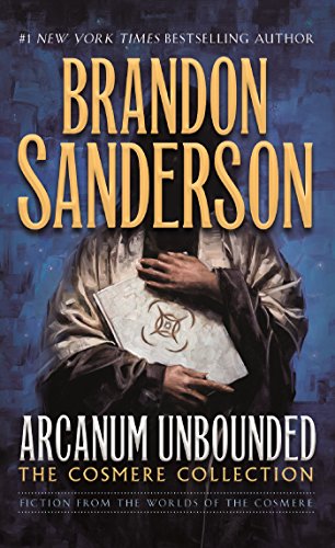 Arcanum Unbounded: The Cosmere Collection -- Brandon Sanderson, Paperback