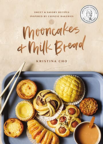 Mooncakes and Milk Bread: Sweet and Savory Recipes Inspired by Chinese Bakeries -- Kristina Cho - Hardcover