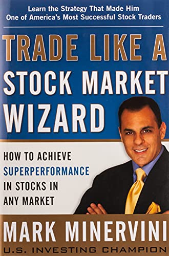 Trade Like a Stock Market Wizard: How to Achieve Superperformance in Stocks in Any Market -- Mark Minervini - Hardcover