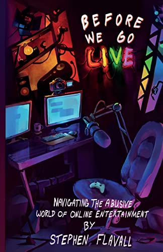 Before We Go Live: Navigating the Abusive World of Online Entertainment by Flavall, Stephen