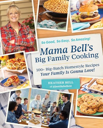 Mama Bell's Big Family Cooking: 100+ Big-Batch Homestyle Recipes Your Family Is Gonna Love! by Bell, Heather