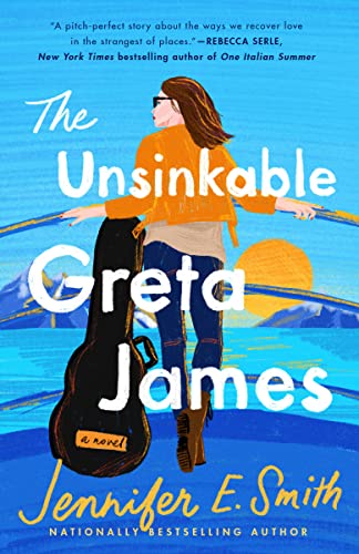 The Unsinkable Greta James -- Jennifer E. Smith - Paperback