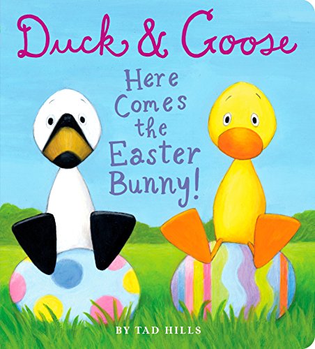 Duck & Goose, Here Comes the Easter Bunny!: An Easter Book for Kids and Toddlers -- Tad Hills - Board Book