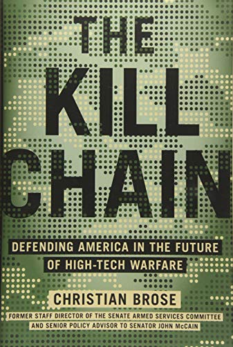 The Kill Chain: Defending America in the Future of High-Tech Warfare -- Christian Brose, Hardcover