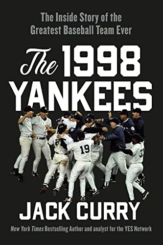 The 1998 Yankees: The Inside Story of the Greatest Baseball Team Ever by Curry, Jack