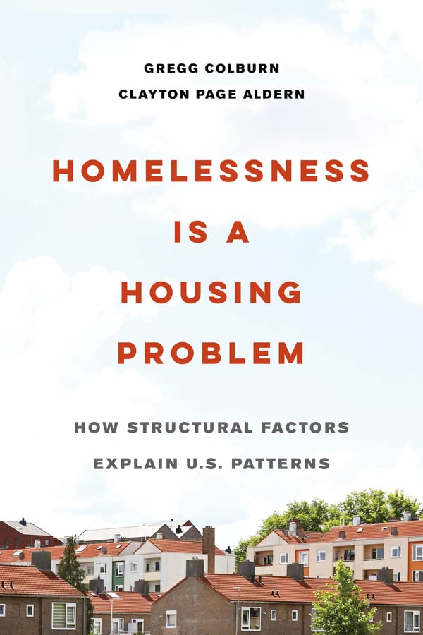 Homelessness Is a Housing Problem: How Structural Factors Explain U.S. Patterns -- Gregg Colburn - Paperback