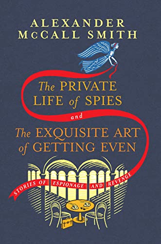The Private Life of Spies and the Exquisite Art of Getting Even: Stories of Espionage and Revenge -- Alexander McCall Smith, Hardcover