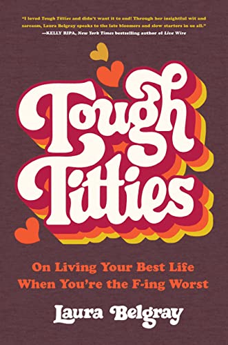 Tough Titties: On Living Your Best Life When You're the F-Ing Worst -- Laura Belgray - Hardcover