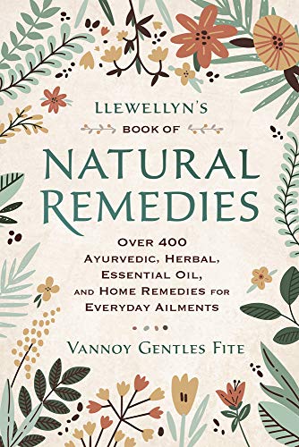 Llewellyn's Book of Natural Remedies: Over 400 Ayurvedic, Herbal, Essential Oil, and Home Remedies for Everyday Ailments -- Vannoy Gentles Fite, Paperback