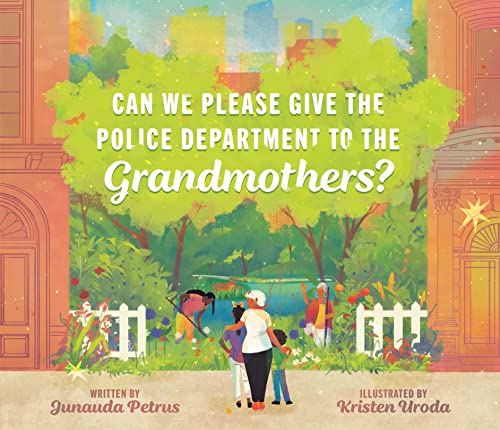 Can We Please Give the Police Department to the Grandmothers? -- Junauda Petrus, Hardcover