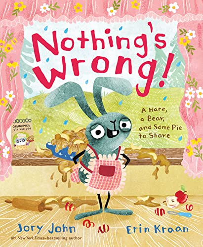 Nothing's Wrong!: A Hare, a Bear, and Some Pie to Share -- Jory John, Hardcover