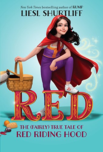 Red: The (Fairly) True Tale of Red Riding Hood -- Liesl Shurtliff, Paperback