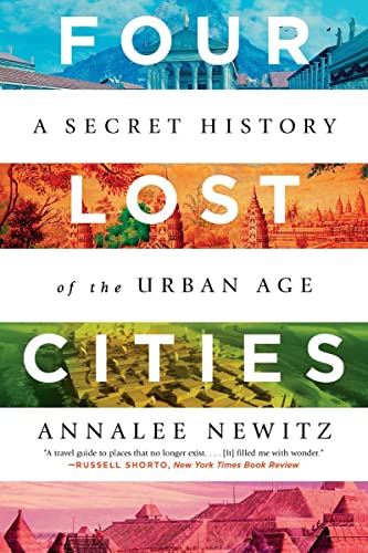 Four Lost Cities: A Secret History of the Urban Age -- Annalee Newitz - Paperback