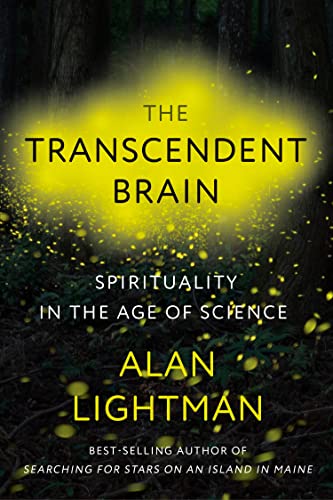 The Transcendent Brain: Spirituality in the Age of Science -- Alan Lightman - Hardcover