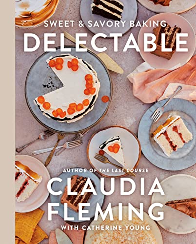 Delectable: Sweet & Savory Baking -- Claudia Fleming, Hardcover