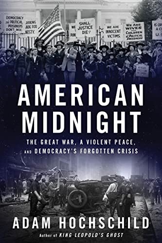 American Midnight: The Great War, a Violent Peace, and Democracy's Forgotten Crisis -- Adam Hochschild, Hardcover