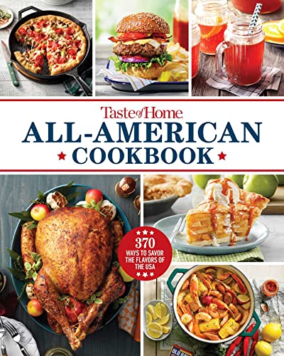 Taste of Home All-American Cookbook: 370 Ways to Savor the Flavors of the USA by Taste of Home