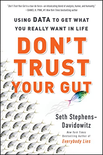 Don't Trust Your Gut: Using Data to Get What You Really Want in Life -- Seth Stephens-Davidowitz, Paperback