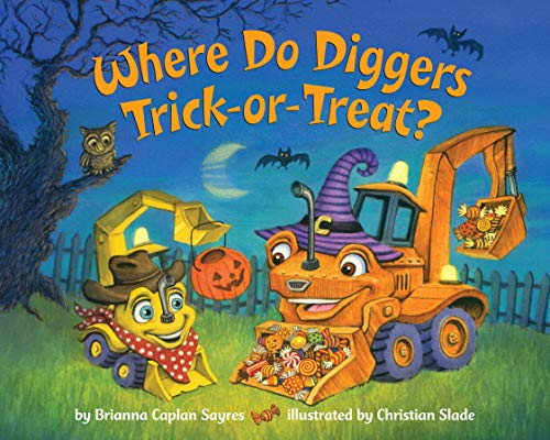 Where Do Diggers Trick-Or-Treat?: A Halloween Book for Kids and Toddlers -- Brianna Caplan Sayres, Board Book