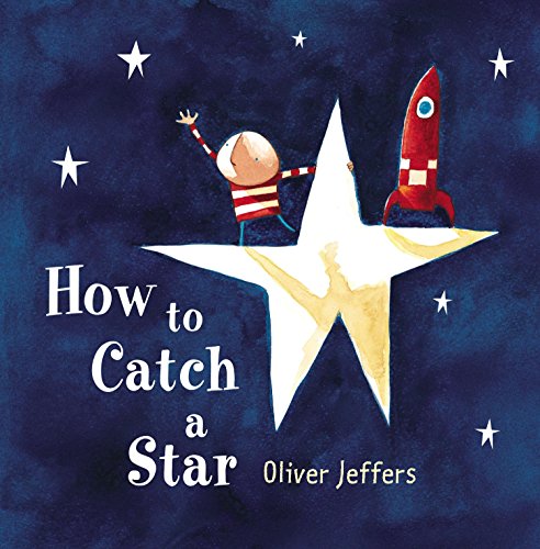 How to Catch a Star -- Oliver Jeffers, Hardcover