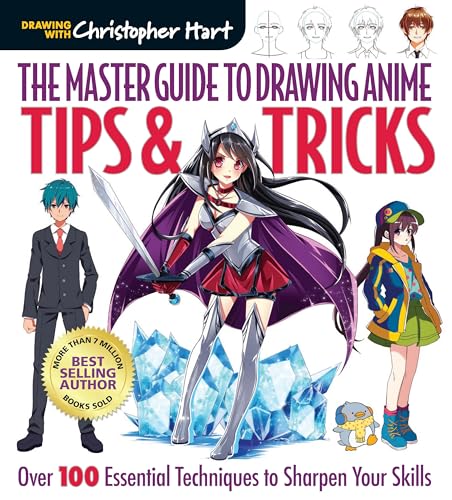 The Master Guide to Drawing Anime: Tips & Tricks: Over 100 Essential Techniques to Sharpen Your Skillsvolume 3 by Hart, Christopher