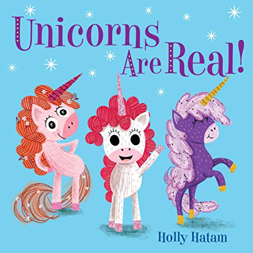 Unicorns Are Real! -- Holly Hatam, Board Book