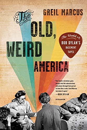 The Old, Weird America: The World of Bob Dylan's Basement Tapes -- Greil Marcus, Paperback