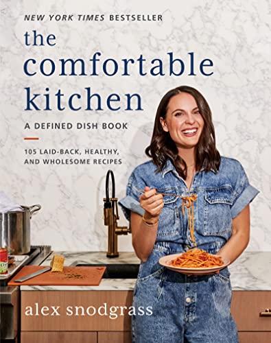 The Comfortable Kitchen: 105 Laid-Back, Healthy, and Wholesome Recipes -- Alex Snodgrass - Hardcover