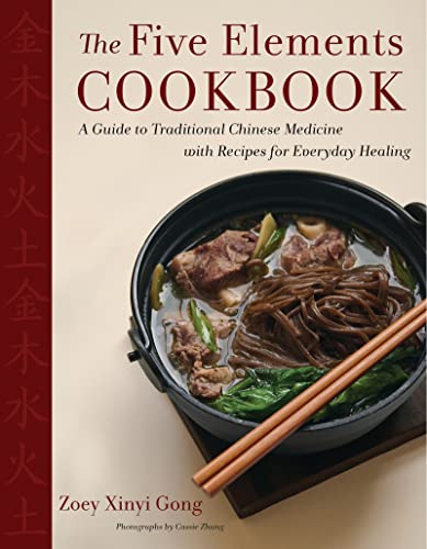 The Five Elements Cookbook: A Guide to Traditional Chinese Medicine with Recipes for Everyday Healing -- Zoey Xinyi Gong - Hardcover