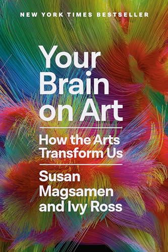 Your Brain on Art: How the Arts Transform Us by Magsamen, Susan