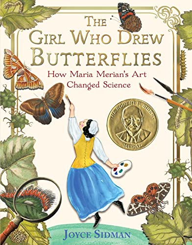 The Girl Who Drew Butterflies: How Maria Merian's Art Changed Science -- Joyce Sidman - Hardcover