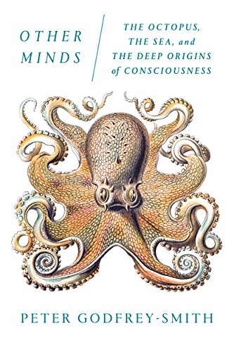 Other Minds: The Octopus, the Sea, and the Deep Origins of Consciousness -- Peter Godfrey-Smith, Paperback