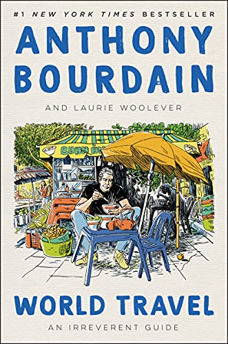 World Travel: An Irreverent Guide -- Anthony Bourdain - Hardcover