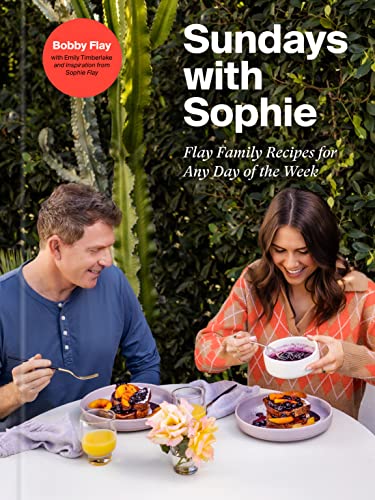 Sundays with Sophie: Flay Family Recipes for Any Day of the Week: A Bobby Flay Cookbook -- Bobby Flay, Hardcover
