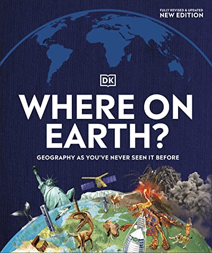 Where on Earth?: Geography as You've Never Seen It Before -- DK, Hardcover