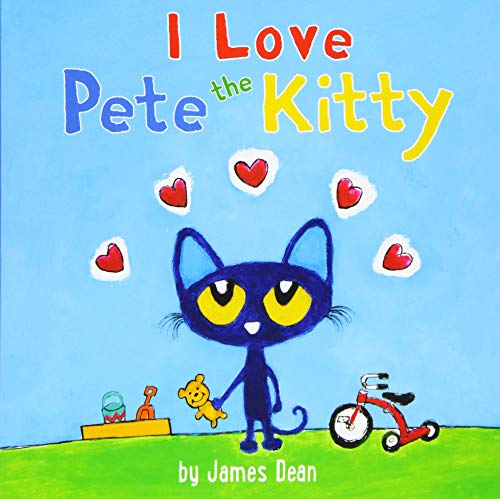 Pete the Kitty: I Love Pete the Kitty -- James Dean - Board Book