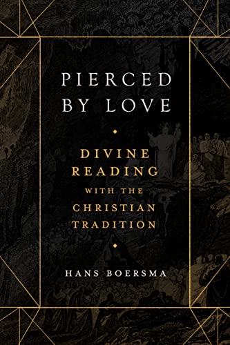 Pierced by Love: Divine Reading with the Christian Tradition by Boersma, Hans