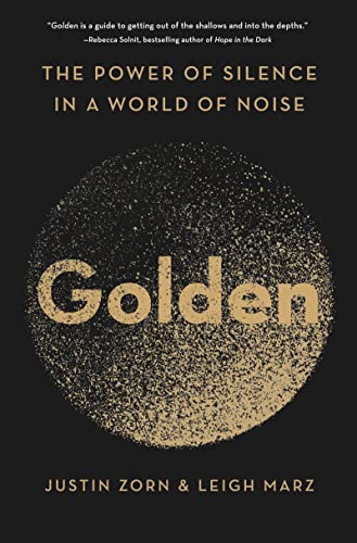 Golden: The Power of Silence in a World of Noise -- Justin Zorn, Hardcover