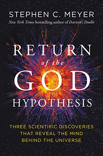 Return of the God Hypothesis: Three Scientific Discoveries That Reveal the Mind Behind the Universe -- Stephen C. Meyer - Hardcover